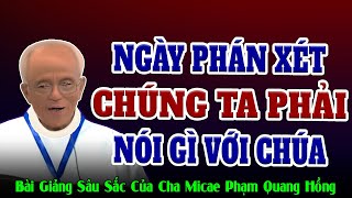 Ngày Phán Xét Đến Chúng Ta Phải Thể Hiện Thái Độ Nào Trước Mặt Chúa - Bài giảng Cha Phạm Quang Hồng