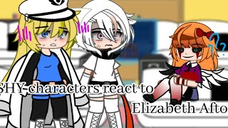 || SHY characters react to Elizabeth Afton ||