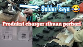 Proses pembuatan charger hp fast charging masih menggunakan solder kayu hasilkan ribuan perhari