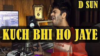 Kuch Bhi Ho Jaye (cover) | D sun | B Praak | Jaani | Arvindr Khaira | DM | New Romantic song 2020