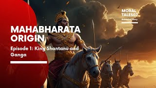 Mahabharata Origin: Ep 1-  The Tragic Tale of King Shantanu and Ganga