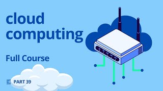 Cloud Computing Full Course For Beginners | Cloud Computing Empower To End Users | Part 39