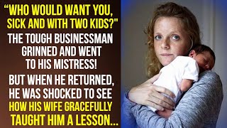 "Who would want you, sick and with two kids"? The tough businessman grinned and went to his mistress
