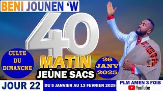 BENI JOUNEN'W|| DIMANCHE DE CONSÉCRATION|| JOUR-22|| 40 MATIN (JEÛNE SACS)|| PLM AMEN 3 FOIS.....