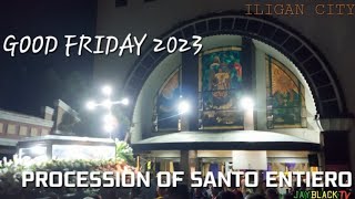 GOOD FRIDAY 2023 | PROCESSION OF SANTO ENTIERO | ILIGAN CITY | HOLY WEEK UPDATE [4K ULTRA HD]