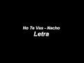 No Te Vas - Nacho (Letra)