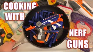 Cooking with Nerf Guns