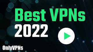 Best VPN - Learn Which VPNs Are The Best For Your Needs