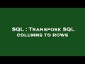 SQL : Transpose SQL columns to rows
