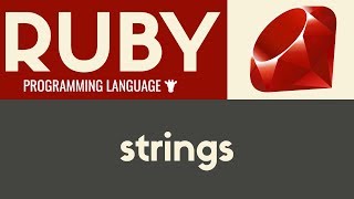 Working With Strings | Ruby | Tutorial 8