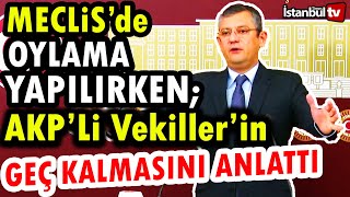 AKP'li Vekiller MECLİS'de oylamaya Geç Kaldı ÖZGÜR ÖZEL OLAYIN PERDE ARKASINI ANLATTI! #özgür #özel