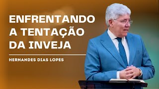 A TENTAÇÃO DA INVEJA: O QUE O SALMO 73 NOS ENSINA - HERNANDES DIAS LOPES