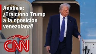 ¿Traicionó Trump a la oposición venezolana? El análisis de Andrés Oppenheimer