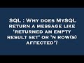 SQL : Why does MySQL return a message like 'returned an empty result set' or 'n row(s) affected'?