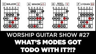 WORSHIP GUITAR SHOW #27 // What's Modes Got To Do With It?!?