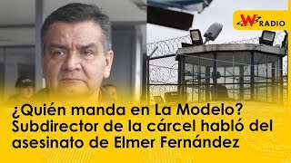 ¿Quién manda en La Modelo? Subdirector de la cárcel habló del asesinato de Elmer Fernández