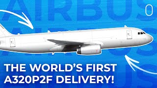 World’s First Airbus A320P2F Delivered To Launch Customer