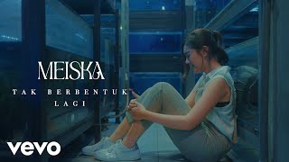 Meiska - Tak Berbentuk Lagi (Official Music Video)