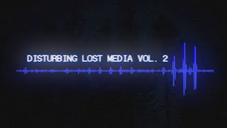Disturbing Lost Media [Vol.2]