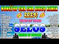 🔓🇵🇭[NEW] 🦞SELOS🦞 NONSTOP CHA CHA DISCO REMIX 2024 🎯BAGONG NONSTOP CHA CHA REMIX 2024🦑🦑🦑