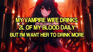 My Vampire Wife Drinks 2 Liters of My Blood Daily But I Want Her to Drink Even More | Manhwa Recap