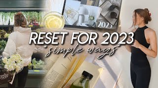 20 Simple Ways to RESET FOR 2023 | Productive, Healthy, & Mindful Tips for Starting the New Year!