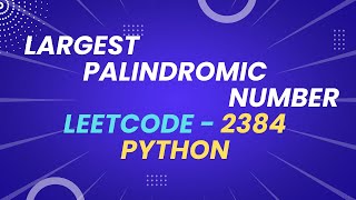 Largest Palindromic Number - Leetcode 2384 - Python