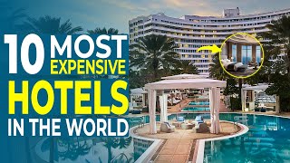 INSIDE 10 WORLD’S MOST EXPENSIVE HOTELS