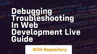 Debugging troubleshooting in web development live guide