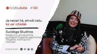 #130 Ja nevari tā, atrodi ceļu, kā var citādāk - GUNDEGA SKUDRIŅA