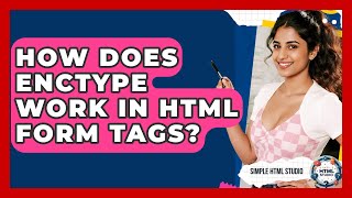 How Does Enctype Work In HTML Form Tags? - Simple HTML Studio