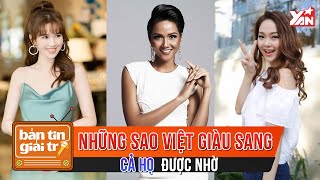 Những Sao Việt Giàu Sang Cả Họ Được Nhờ | Bản Tin Giải Trí | Tin Tức Giải Trí Showbiz Việt