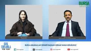 Sibel Öztopçu ile Sivil Toplumla Yüz Yüze / Serkan Yaman / Bursa Ankaralılar Derneği Başkanı