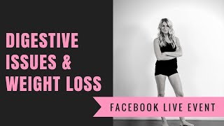 Digestive Issues & Weight Loss