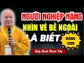 Người Nào NGHIỆP NẶNG Chỉ Cần Nhìn Vào 3 Dấu Hiệu Này Là Biết Ngay (SIÊU HAY) - Thích Phước Tiến