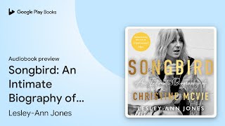 Songbird: An Intimate Biography of Christine… by Lesley-Ann Jones · Audiobook preview