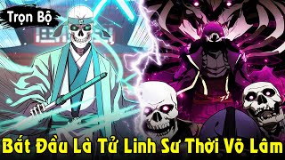 Full Trọn Bộ | Bắt Đầu Là Tử Linh Sư Cấp SSS Chuyển Sinh Vào Thế Giới Võ Lâm | Review Truyện