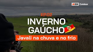 Inverno Gaúcho - Javali Na Chuva e No Frio - Episódio 02