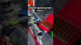 Barrel speed up test part 2