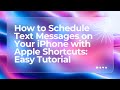 How to Schedule Text Messages on Your iPhone with Apple Shortcuts: Easy Tutorial