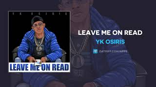 YK Osiris - Leave Me On Read (AUDIO)