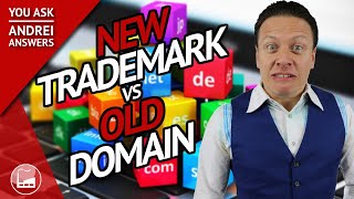 Trademark And Domain Name, New Trademark vs Old Domain | You Ask, Andrei Answers