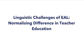 Linguistic Challenges of EAL: Normalising Difference in Teacher Education |  [NALDIC/CCT 5]