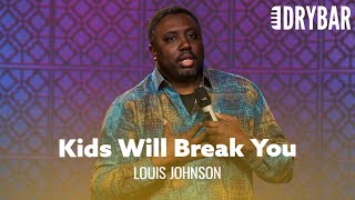 Your Kids Will Do Anything To Break You. Louis Johnson