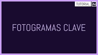 Fotogramas Clave - Tutorial After Effects