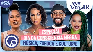 PRA VARIAR: Especial Dia da Consciência Negra com convidados especiais + música com Linn da Quebrada