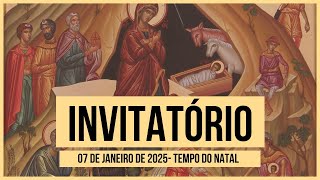 Invitatório- 07 de Janeiro de 2025| Depois da Epifania do Senhor| Tempo do Natal