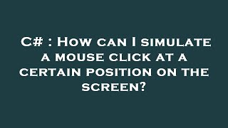 C# : How can I simulate a mouse click at a certain position on the screen?