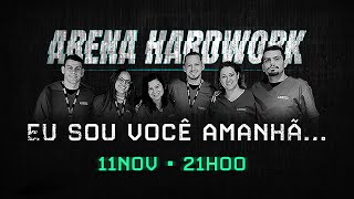 Arena Hardwork • Eu Sou Você Amanhã