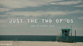 Kauai 45 & Sweet Cocoa - Just The Two Of Us (Lyrics)